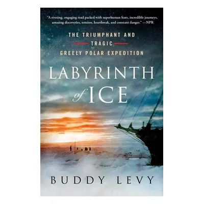 "Labyrinth of Ice: The Triumphant and Tragic Greely Polar Expedition" - "" ("Levy Buddy")(Paperb