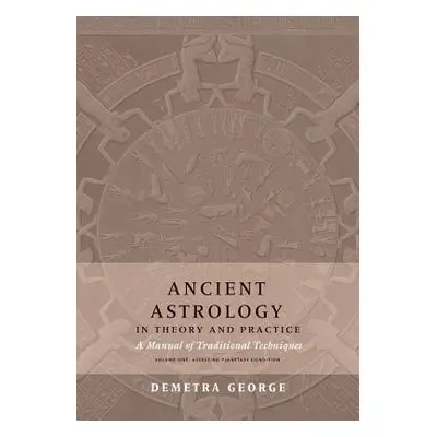 "Ancient Astrology in Theory and Practice: A Manual of Traditional Techniques, Volume I: Assessi