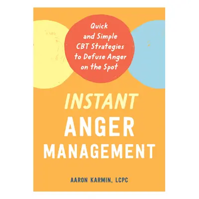 "Instant Anger Management: Quick and Simple CBT Strategies to Defuse Anger on the Spot" - "" ("K