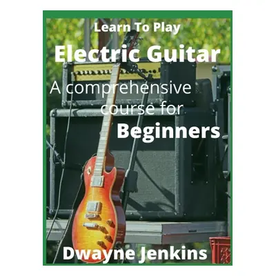 "Learn To Play Electric Guitar" - "" ("Jenkins Dwayne")(Paperback)