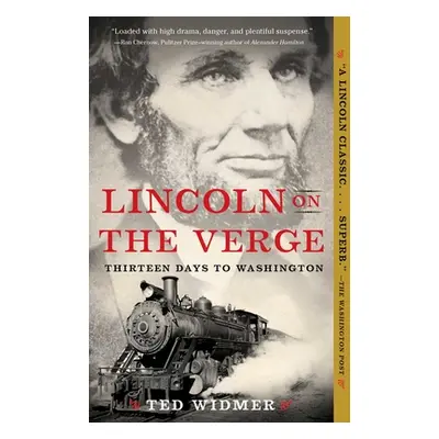 "Lincoln on the Verge: Thirteen Days to Washington" - "" ("Widmer Ted")(Paperback)