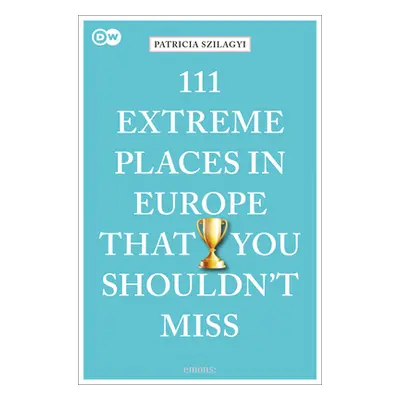 "111 Extreme Places in Europe That You Shouldn't Miss" - "" ("Szilagyi Patricia")(Paperback)