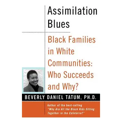 "Assimilation Blues: Black Families in White Communities, Who Succeeds and Why" - "" ("Tatum Bev