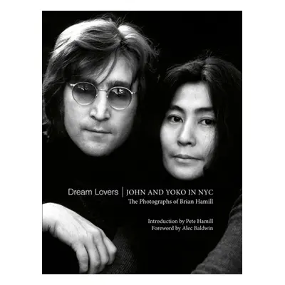 "Dream Lovers: John and Yoko in NYC: The Photographs of Brian Hamill" - "" ("Hamill Brian")(Pevn