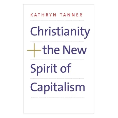 "Christianity and the New Spirit of Capitalism" - "" ("Tanner Kathryn")(Paperback)