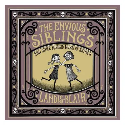 "The Envious Siblings: And Other Morbid Nursery Rhymes" - "" ("Blair Landis")(Pevná vazba)