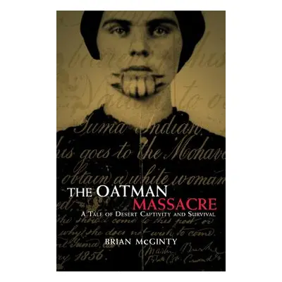 "The Oatman Massacre: A Tale of Desert Captivity and Survival" - "" ("McGinty Brian")(Paperback)