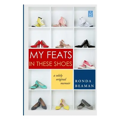 "My Feats in These Shoes: A Solely Original Memoir" - "" ("Beaman Ronda")(Paperback)