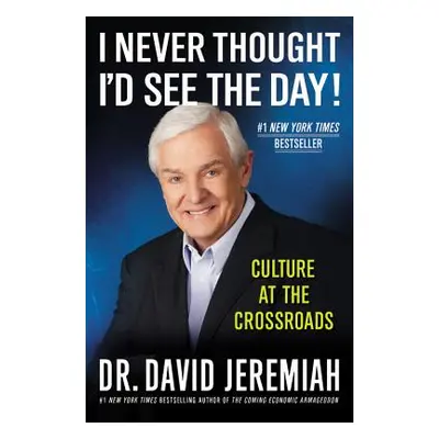 "I Never Thought I'd See the Day!: Culture at the Crossroads" - "" ("Jeremiah David")(Paperback)