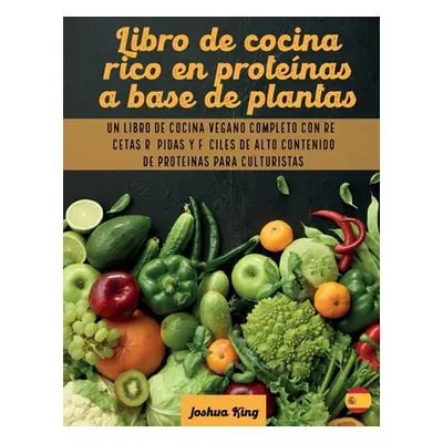 "Libro de cocina rico en protenas a base de plantas: Un libro de cocina vegano completo con rece