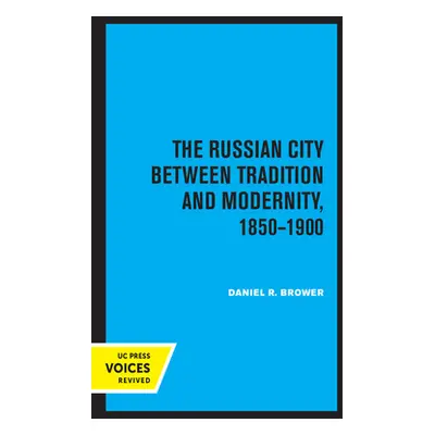 "The Russian City Between Tradition and Modernity, 1850-1900" - "" ("Brower Daniel R.")(Paperbac