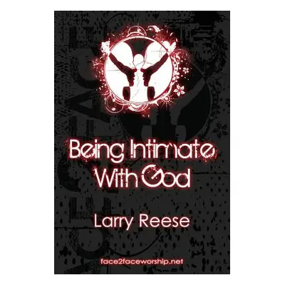 "Being Intimate with God" - "" ("Reese Larry")(Paperback)