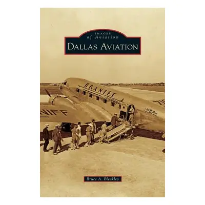 "Dallas Aviation" - "" ("Bleakley Bruce A.")(Pevná vazba)