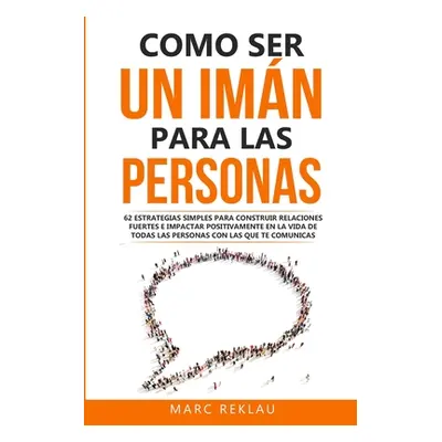 "Como ser un imn para las personas: 62 Estrategias simples para construir relaciones fuertes e i