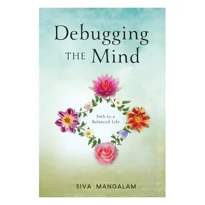 "Debugging the Mind: Path to a Balanced Life" - "" ("Mangalam Siva M.")(Paperback)