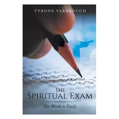 "The Spiritual Exam: Six Words to Study" - "" ("Yarbrough Tyrone")(Paperback)