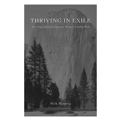 "Thriving In Exile: How The Christian Identity Helps Us Suffer Well" - "" ("Minerva Nick")(Paper