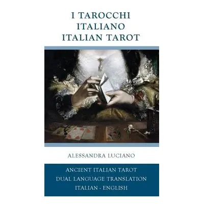 "I Tarocchi Italiano - Italian Tarot: Italian - English Dual Language Translation" - "" ("Lucian