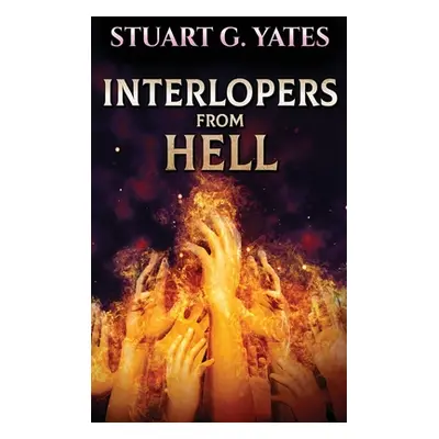 "Interlopers From Hell" - "" ("Yates Stuart G.")(Pevná vazba)