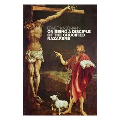 "On Being a Disciple of the Crucified Nazarene: Unpublished Lectures and Sermons" - "" ("Ksemann