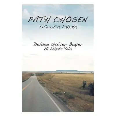 "Path Chosen: Mi Lakota Yelo" - "" ("Boyer Delane Quiver")(Paperback)