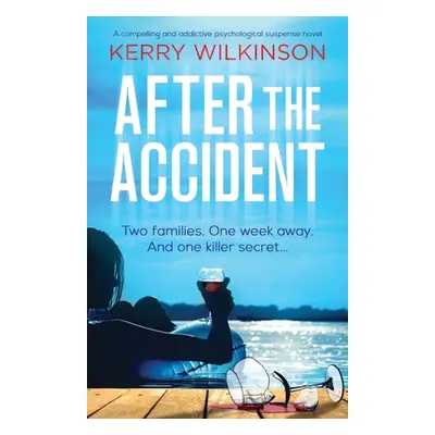 "After the Accident: A compelling and addictive psychological suspense novel" - "" ("Wilkinson K