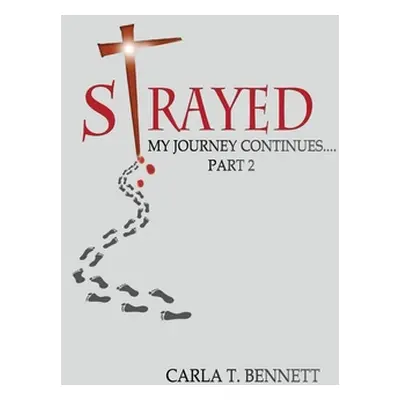 "Strayed: My Journey Continues Part 2" - "" ("Bennett Carla T.")(Paperback)