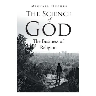 "The Science of God: The Business of Religion" - "" ("Hughes Michael")(Paperback)