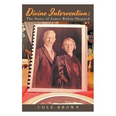 "Divine Intervention: The Story of James Rubin Shepard" - "" ("Brown Cole")(Paperback)