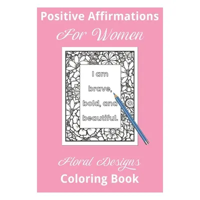 "Positive Affirmations For Women Floral Designs Coloring Book" - "" ("Furrow Lee")(Paperback)