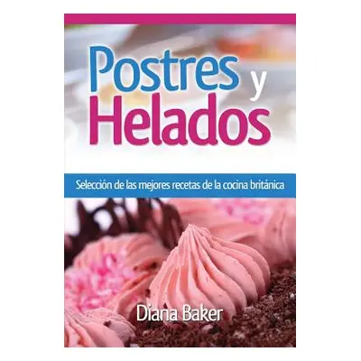 "Postres y Helados: Seleccin de las mejores recetas de la cocina britnica" - "" ("Baker Diana")(