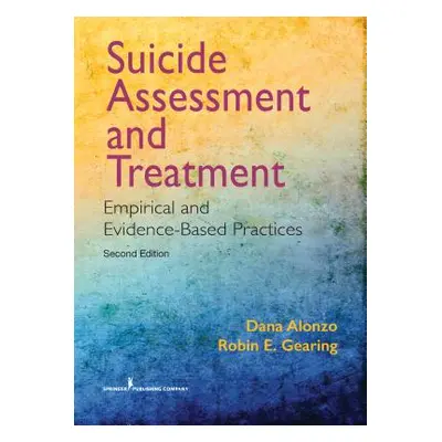 "Suicide Assessment and Treatment: Empirical and Evidence-Based Practices" - "" ("Alonzo Dana")(