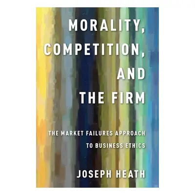 "Morality, Competition, and the Firm: The Market Failures Approach to Business Ethics" - "" ("He