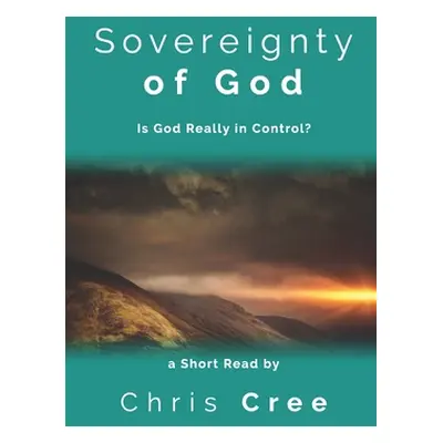 "Sovereignty of God: Is God Really in Control?" - "" ("Cree Chris")(Paperback)