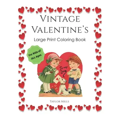 "Vintage Valentine's: Large Print Coloring Book for Kids of All Ages!" - "" ("Mills Taylor")(Pap