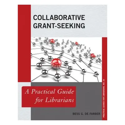 "Collaborative Grant-Seeking: A Practical Guide for Librarians" - "" ("de Farber Bess G.")(Paper