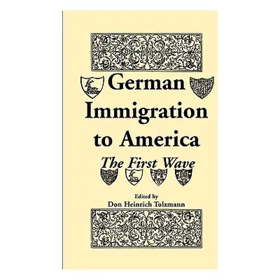 "German Immigration in America: The First Wave" - "" ("Tolzmann Don Heinrich")(Paperback)