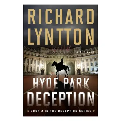 "Hyde Park Deception: An International Political Spy Thriller" - "" ("Lyntton Richard")(Paperbac