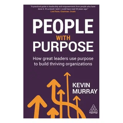 "People with Purpose: How Great Leaders Use Purpose to Build Thriving Organizations" - "" ("Murr