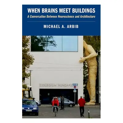 "When Brains Meet Buildings" - "" ("Arbib Michael A.")(Pevná vazba)