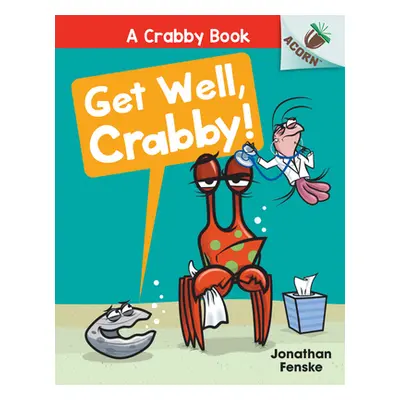 "Get Well, Crabby!: An Acorn Book (a Crabby Book #4)" - "" ("Fenske Jonathan")(Library Binding)