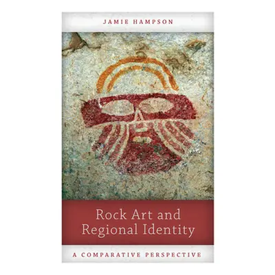 "Rock Art and Regional Identity: A Comparative Perspective" - "" ("Hampson Jamie")(Paperback)