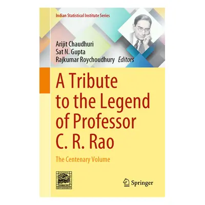 "A Tribute to the Legend of Professor C. R. Rao: The Centenary Volume" - "" ("Chaudhuri Arijit")