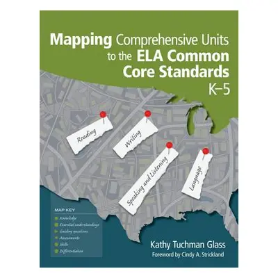 "Mapping Comprehensive Units to the Ela Common Core Standards, K-5" - "" ("Glass Kathy Tuchman")