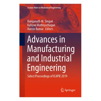 "Advances in Manufacturing and Industrial Engineering: Select Proceedings of Icapie 2019" - "" (