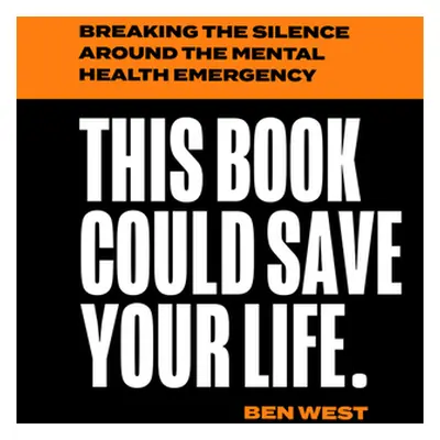 "This Book Could Save Your Life: Breaking the Silence Around the Mental Health Emergency" - "" (