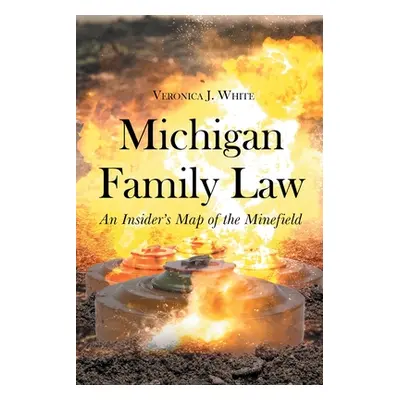 "Michigan Family Law: An Insider's Map of the Minefield" - "" ("White Veronica J.")(Paperback)