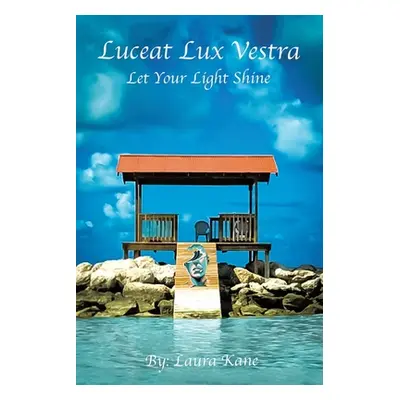 "Luceat Lux Vestra: Let Your Light Shine" - "" ("Kane Laura")(Paperback)