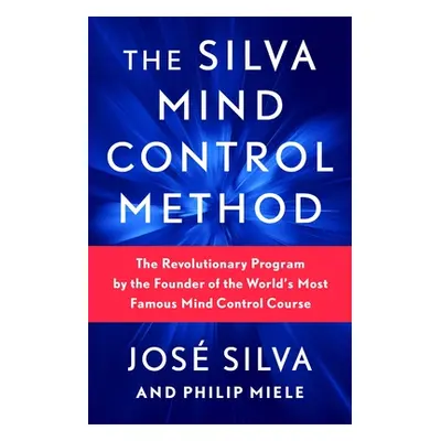 "The Silva Mind Control Method: The Revolutionary Program by the Founder of the World's Most Fam