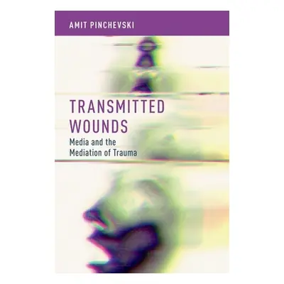 "Transmitted Wounds: Media and the Mediation of Trauma" - "" ("Pinchevski Amit")(Paperback)